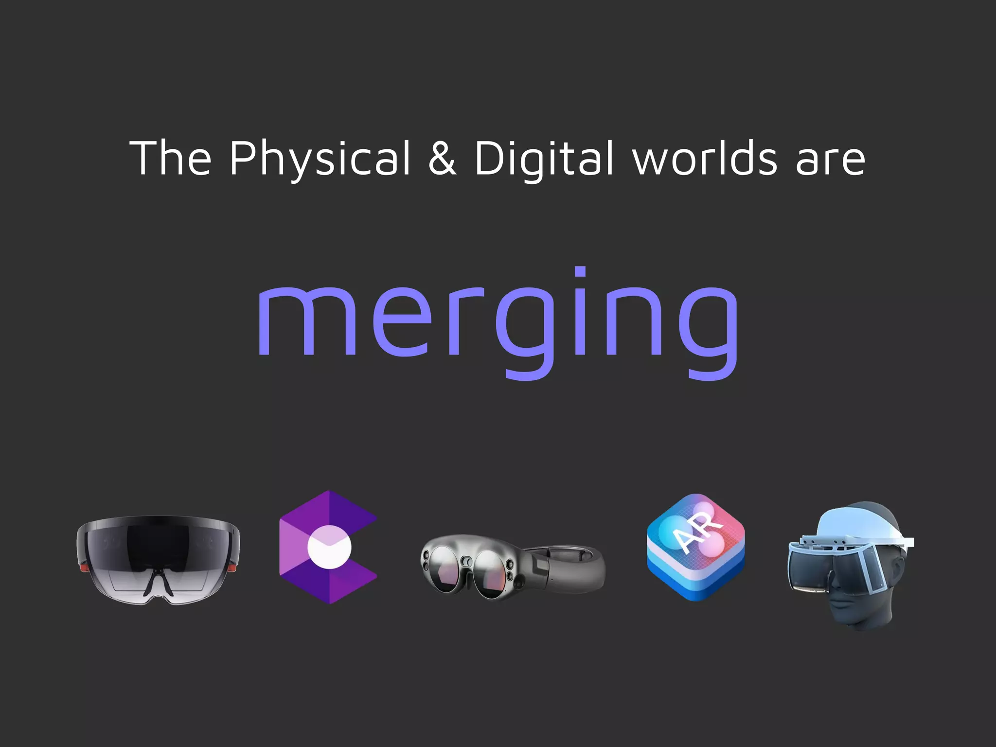 The Physical & Digital worlds are
merging
 