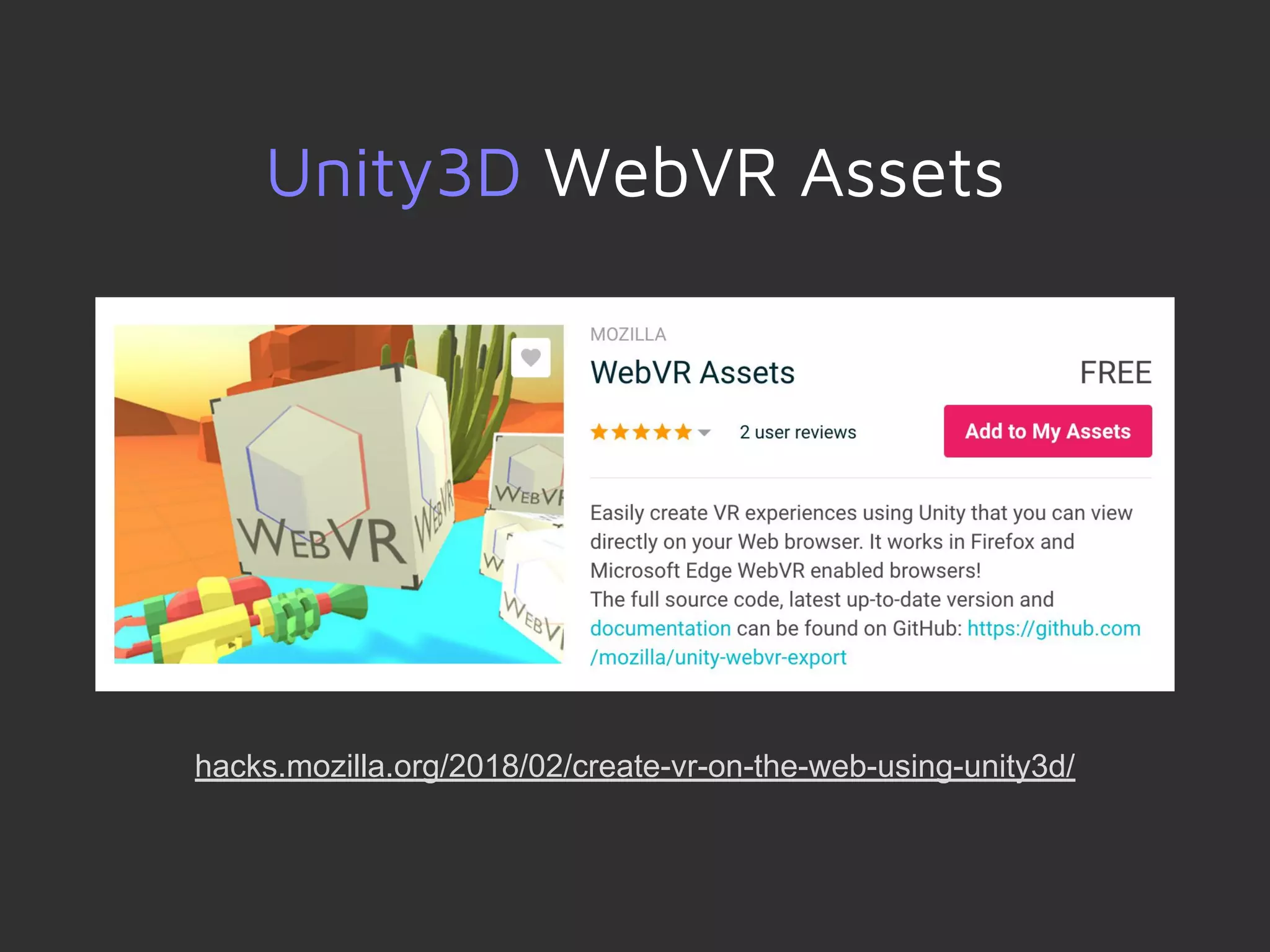 Unity3D WebVR Assets
hacks.mozilla.org/2018/02/create-vr-on-the-web-using-unity3d/
 
