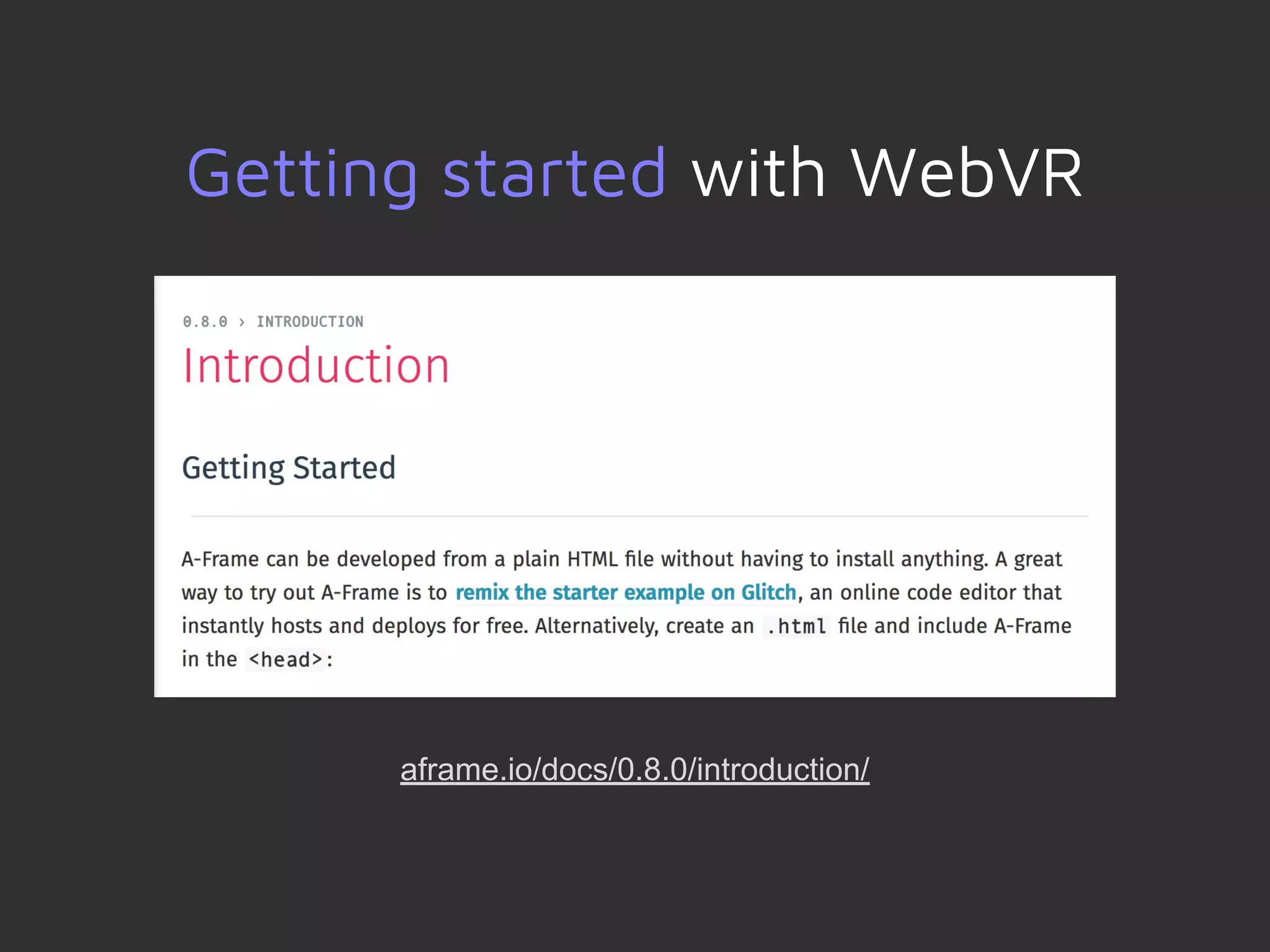Getting started with WebVR
aframe.io/docs/0.8.0/introduction/
 