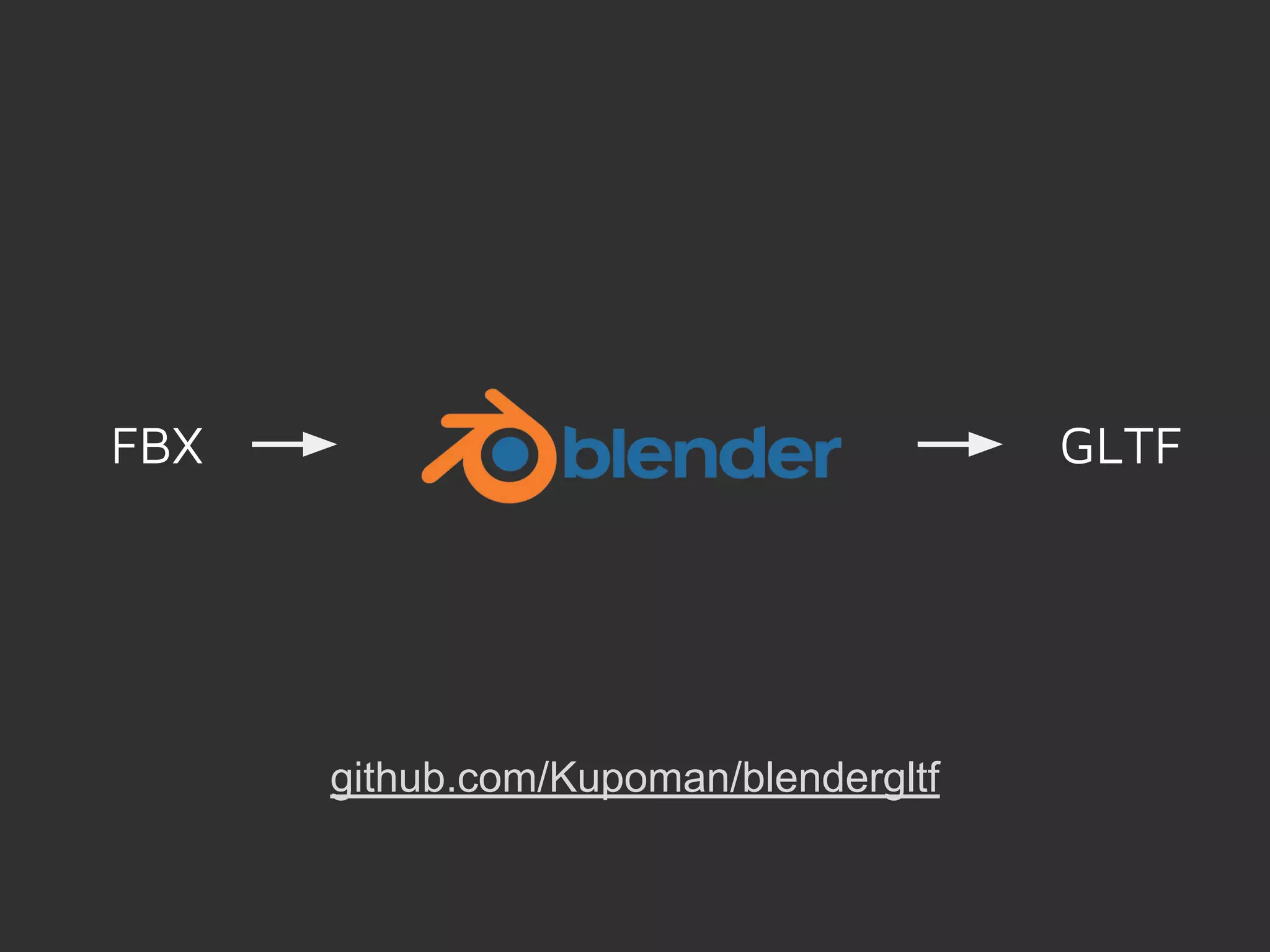 FBX GLTF
github.com/Kupoman/blendergltf
 