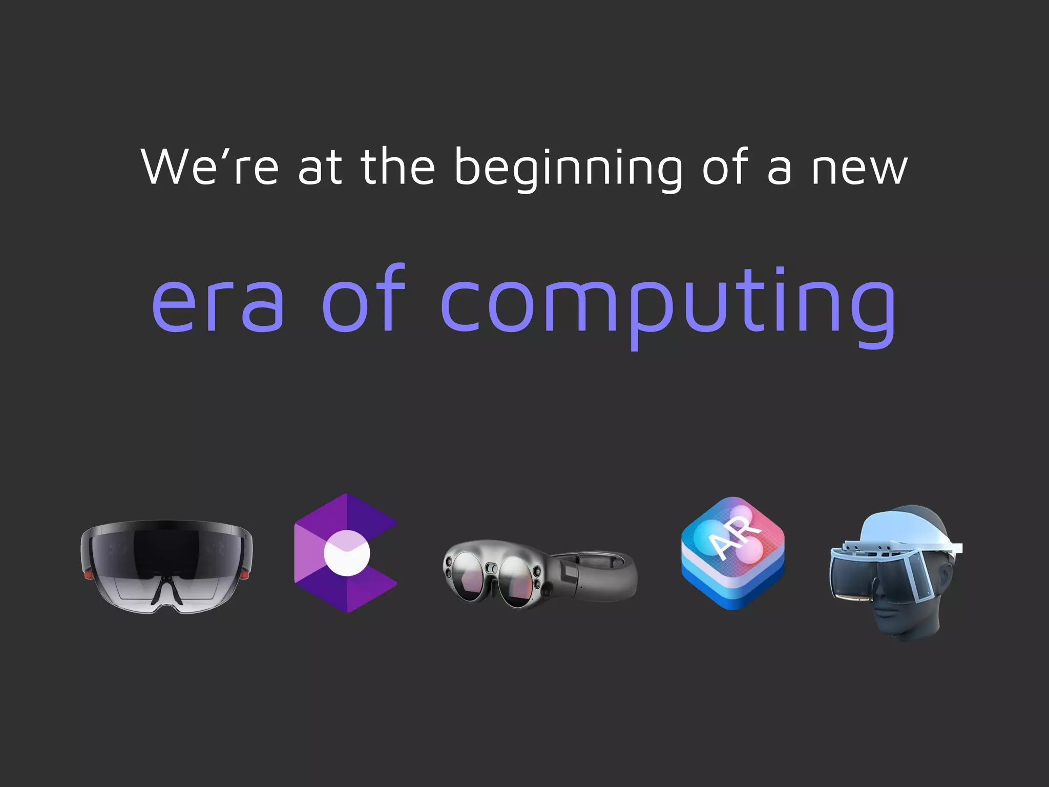 We’re at the beginning of a new
era of computing
 