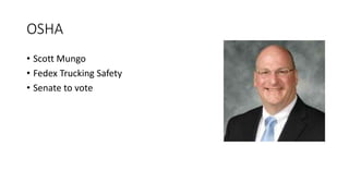 OSHA
• Scott Mungo
• Fedex Trucking Safety
• Senate to vote
 