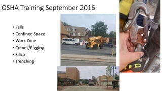 OSHA Training September 2016
• Falls
• Confined Space
• Work Zone
• Cranes/Rigging
• Silica
• Trenching
 