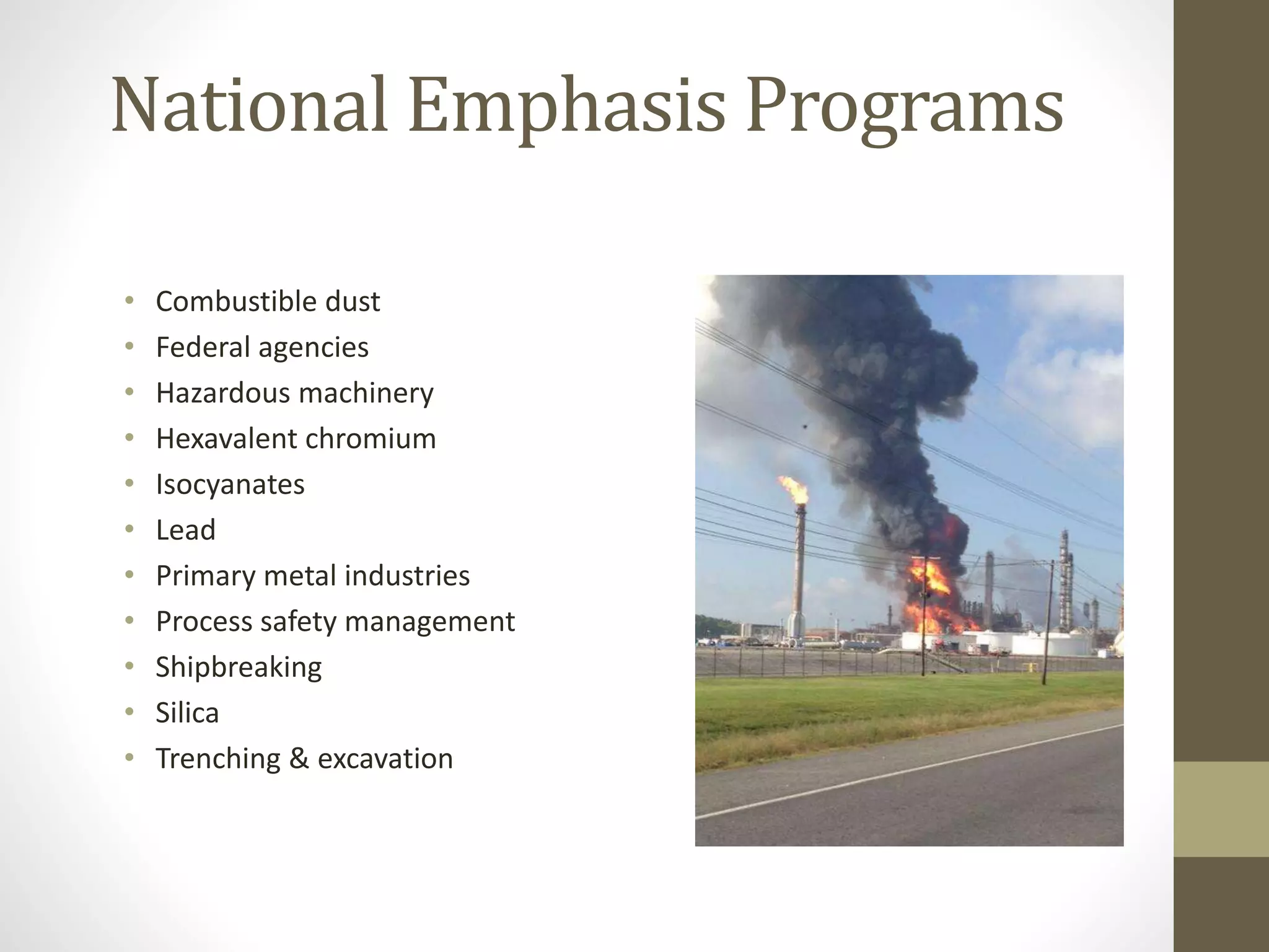 National Emphasis Programs
• Combustible dust
• Federal agencies
• Hazardous machinery
• Hexavalent chromium
• Isocyanates
• Lead
• Primary metal industries
• Process safety management
• Shipbreaking
• Silica
• Trenching & excavation
 