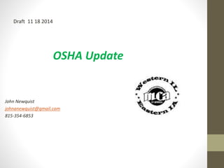 OSHA Update 
Draft 11 18 2014 
John Newquist 
johnanewquist@gmail.com 
815-354-6853 
 