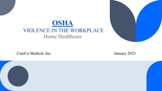 OSHA
VIOLENCE IN THE WORKPLACE
Home Healthcare
CareCo Medical, Inc. January 2023
 