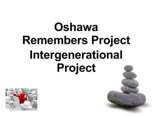 Oshawa Remembers Project Intergenerational Project 