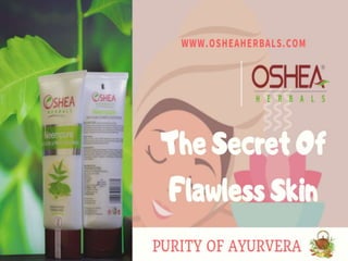 Oshea Herbals : The secret of flawless skin