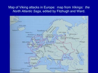 Map of Viking attacks in Europe: map from Vikings: the
  North Atlantic Saga, edited by Fitzhugh and Ward.
 