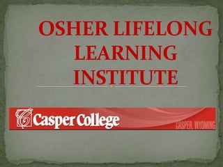 OSHER LIFELONG LEARNING INSTITUTE  