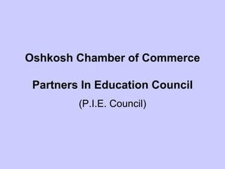Oshkosh Chamber of Commerce Partners In Education Council (P.I.E. Council) 