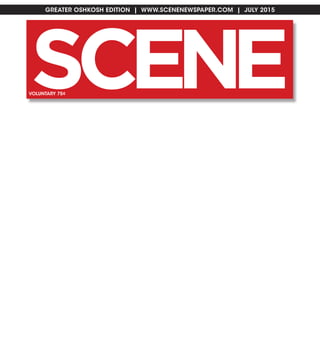 SC NE E
GREATER OSHKOSH EDITION | WWW.SCENENEWSPAPER.COM | JULY 2015
VOLUNTARY 75¢
 