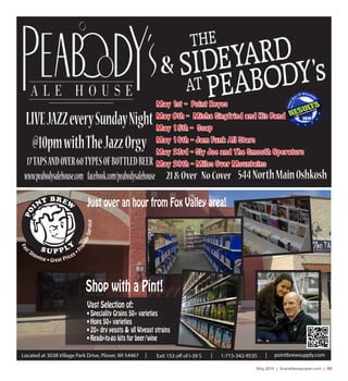 May 2015 | SceneNewspaper.com | R3
May 1st - Point Reyes
May 8th - Misha Siegfried and His Band
May 15th - Soap
May 16th - Jam Funk All Stars
May 23rd - Sly Joe and The Smooth Operators
May 29th - Miles Over Mountains
Fas
t Shipping • Great Prices • F
riendlyService
Vast Selection of:
• Speciality Grains 50+ varieties
• Hops 50+ varieties
• 20+ dry yeasts & all Wyeast strains
• Ready-to-go kits for beer/wine
pointbrewsupply.comLocated at 3038 Village Park Drive, Plover, WI 54467 Exit 153 off of I-39 S| | 1-715-342-9535 |
Just over an hour from Fox Valley area!
Shop with a Pint!
 