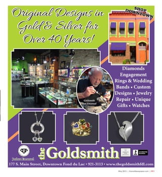 May 2015 | SceneNewspaper.com | R11
FOND DU LAC (920)922-2006 62 N. ROLLING MEADOWS DR. • OSHKOSH (920)233-3200 • DELAFIELD • STURTEVANT
Home for the Holidays!
Introducing
Our Design & Sales Staff
Tracy Lyons Chris Groesbeck
• One-on-one Customer Service
• Professional Installation on All Flooring
• Interior Design Advice
• Estimates are Always FREE
Visit us online! WWW.FLOORQUEST.NET
177 S. Main Street, Downtown Fond du Lac • 921-3113 • www.thegoldsmithfdl.com
Goldsmith
Ron Emanuel
Diamonds
Engagement
Rings & Wedding
Bands • Custom
Designs • Jewelry
Repair • Unique
Gifts • Watches
SHOPDOWNTOWN
Joshua Emanuel
Goldsmith
the
Goldsmith
the
Original Designs in
Gold & Silver for
Over 40 Years!
Original Designs in
Gold & Silver for
Over 40 Years!
 
