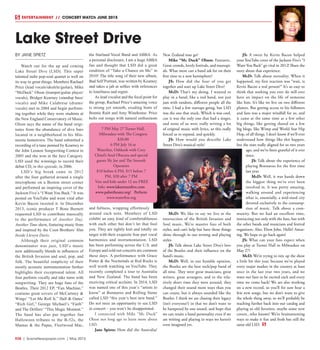 R38  |  SceneNewspaper.com  | May 2015
ENTERTAINMENT // CONCERT WATCh JUNE 2015
BY JANE SPIETZ
Watch out for the up and coming
Lake Street Dive (LSD). This super
talented indie pop-soul quartet is well on
its way to great things. Members Rachael
Price (lead vocals/ukulele/guitar), Mike
“McDuck” Olson (trumpet/guitar player/
vocals), Bridget Kearney (standup bass/
vocals) and Mike Calabrese (drums/
vocals) met in 2004 and begin perform-
ing together while they were students at
the New England Conservatory of Music.
Olson says the name of the band origi-
nates from the abundance of dive bars
located in a neighborhood in his Min-
nesota hometown. The band submitted a
recording of a tune penned by Kearney to
the John Lennon Songwriting Contest in
2005 and she won in the Jazz Category.
LSD used the winnings to record their
debut CD, in this episode, in 2006.
LSD’s big break came in 2012
after the four gathered around a single
microphone on a Boston street corner
and performed an inspiring cover of the
Jackson Five’s “I Want You Back.” It was
posted on YouTube and went viral after
Kevin Bacon tweeted it. In December
2013, iconic producer T Bone Burnett
requested LSD to contribute musically
to the performance of Another Day,
Another Time show, featuring music from
and inspired by the Coen Brothers’ film
Inside Llewyn Davis.
Although their original common
denominator was jazz, LSD’s music
now additionally blends in influences of
the British Invasion and soul, pop, and
folk. The beautiful simplicity of their
mostly acoustic instrumentation further
highlights their exceptional talent. All
four perform vocally and take turns with
songwriting. They are huge fans of the
Beatles. Their 2012 EP, “Fun Machine,”
contains great covers of McCartney &
Wings’ “Let Me Roll It,” Hall & Oates’
“Rich Girl,” George Michael’s “Faith”
and The Drifters’ “This Magic Moment.”
The band has also put together fun
Halloween tributes to the B-52s, the
Mamas & the Papas, Fleetwood Mac,
the Starland Vocal Band and ABBA. As
a personal disclosure, I am a huge ABBA
fan and thought that LSD did a great
rendition of “Take a Chance on Me” in
2010! The title song of their new album,
Bad Self Portrait, was written by Kearney
and takes a jab at selfies with references
to loneliness and regret.
As lead vocalist and the focal point for
the group, Rachael Price’s amazing voice
is strong yet smooth, exuding hints of
Bonnie Raitt and Amy Winehouse. Price
belts out songs with natural enthusiasm
and fullness, wrapping effortlessly
around each note. Members of LSD
exhibit an easy kind of comfortableness
with each other but don’t let that fool
you. They are tightly knit and totally on
target with their exquisite four part vocal
harmonies and instrumentation. LSD
has been performing across the U.S. and
Europe and sold out concerts are common
these days. A performance with Grace
Potter & the Nocturnals at Red Rocks is
well worth watching on YouTube. They
recently completed a tour to Australia
and New Zealand. The band has been
receiving critical acclaim. In 2014, LSD
was named one of this year’s “artists to
know” at Bonnaroo and Rolling Stone
called LSD “this year’s best new band.”
Do not miss an opportunity to see LSD
in concert – you won’t be disappointed.
I connected with Mike “Mc Duck”
Olson not long ago to learn more about
LSD.
Jane Spietz: How did the Australia/
New Zealand tour go?
Mike “Mc Duck” Olson: Fantastic.
Great crowds, lovely festivals, and marsupi-
als. What more can a band ask for on their
first time to a new hemisphere?
JS: How did the four of you get
together and start up Lake Street Dive?
McD: That’s my doing. I wanted to
play in a band, like a real band, not just
jam with random, different people all the
time. I had a few startups going, but LSD
was the one that stuck. Which is was cool,
cuz it was the only one that had a singer,
and none of us were really writing a lot
of original music with lyrics, so this really
forced us to expand, and quickly.
JS: How would you describe Lake
Street Dive’s musical style?
McD: We like to say we live at the
intersection of the British Invasion and
Soul music. We’re massive fans of both
styles, and can’t help but have those things
shine through in our writing and playing
styles.
JS: Talk about Lake Street Dive’s love
of the Beatles and their influence on the
band’s music.
McD: Well, in our humble opinion,
the Beatles are the best rock/pop band of
all time. They were great musicians, great
writers, great arrangers, and in the rela-
tively short time they were around, they
changed their sound more ways than you
can count, but it always sounded like the
Beatles. I think we are chasing their legacy
(isn’t everyone?) in that we don’t want to
be hampered by one sound, and hope that
we can retain a band personality even if we
are writing and playing in ways we haven’t
even imagined yet.
JS: A tweet by Kevin Bacon helped
your YouTube cover of the Jackson Five’s “I
Want You Back” go viral in 2012! Share the
story about that experience.
McD: Talk about surreality. When it
happened, my first reaction was “wait, is
Kevin Bacon a real person?” It’s so easy to
think that nothing you ever do will ever
have an impact on the life of someone
like him. It’s like we live on two different
planets. But getting access to his followers
and fans was a major windfall for us, and
it came at the same time as a few other
big things, like getting shared on a few
big blogs, like Wimp and World Star Hip
Hop, of all things. I don’t know if we’ll ever
understand how things like this happen,
but the stars really aligned for us two years
ago, and we’ve been grateful of it ever
since.
JS: Talk about the experience of
playing Bonnaroo for the first time
last year.
McD: Well, it was hands down
the biggest thing we’ve ever been
involved in. It was pretty amazing,
walking around and experiencing
what is, essentially, a mid-sized city
devoted exclusively to the consump-
tion of music. Talk about a com-
munity. But we had an excellent time,
interacting not only with the fans, but with
the other bands and musicians and festival
organizers. Also, Elton John. Hello? Amaz-
ing. We hope to go back again!
JS: What can your fans expect when
you play at Turner Hall in Milwaukee on
May 27?
McD: We’re trying to mix up the show
a little bit this year, because we’ve played
every major market in the country at least
once in the last year two years, and we
want our fans to be excited each and every
time we come back! We are also working
on a new record, so you’ll for sure hear a
few new songs, but we don’t want to give
the whole thing away, so we’ll probably be
reaching further back into our catalog and
playing so old favorites, maybe some new
covers...who knows! We’re brainstorming
ways to make it fun and fresh but still the
same old LSD.
Lake Street Drive
7 PM May 27 Turner Hall,
Milwaukee with The Congress
$20.00
6 PM July 16 at
Waterfest, Oshkosh with Cory
Chisel’s Soul Obscura and special
guests Sly Joe and The Smooth
Operators
$10 before 6 PM, $15 before 7
PM, $20 after 7 PM
Vets and kids under 12 are FREE
Info: www.lakestreetdive.com
www.pabsttheater.org/ Perform
www.waterfest.org
 