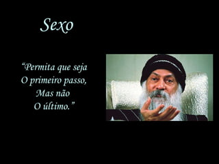 Sexo “ Permita que seja O primeiro passo, Mas não  O último.” 