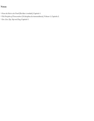 Notas
1 From	the	False	to	the	Truth	[Do	falso	à	verdade],	Capítulo	1.
2 The	Discipline	of	Transcendence	[A	disciplina	da	transcendência],	Volume	1,	Capítulo	2.
3 Zen:	Zest,	Zip,	Zap	and	Zing,	Capítulo	5.
 