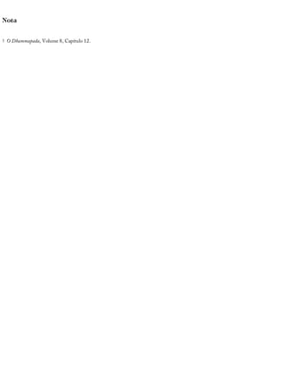Nota
1 	O	Dhammapada,	Volume	8,	Capítulo	12.
 