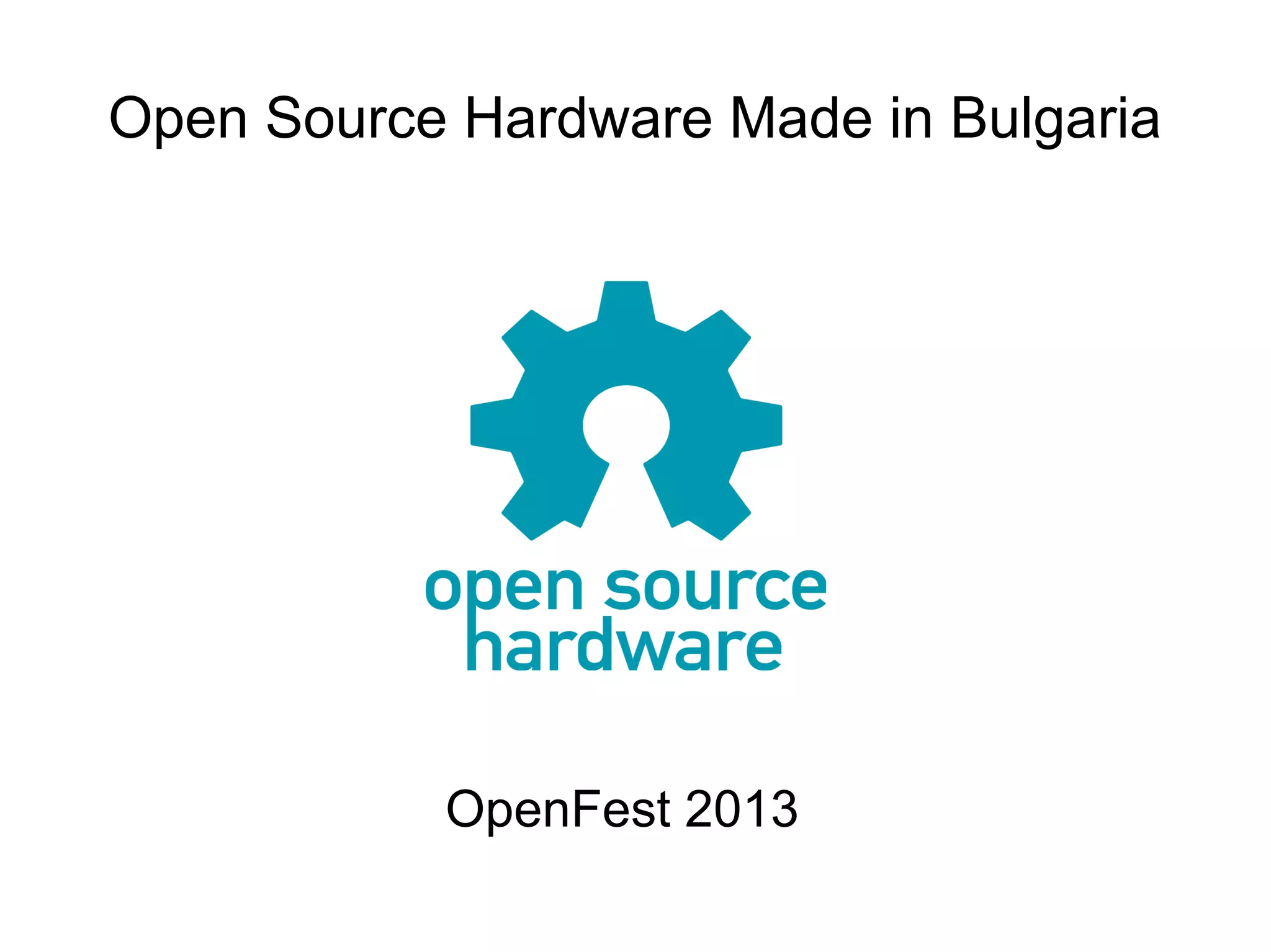 Open Source Hardware Made in Bulgaria

OpenFest 2013

 
