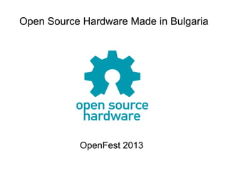 Open Source Hardware Made in Bulgaria

OpenFest 2013

 