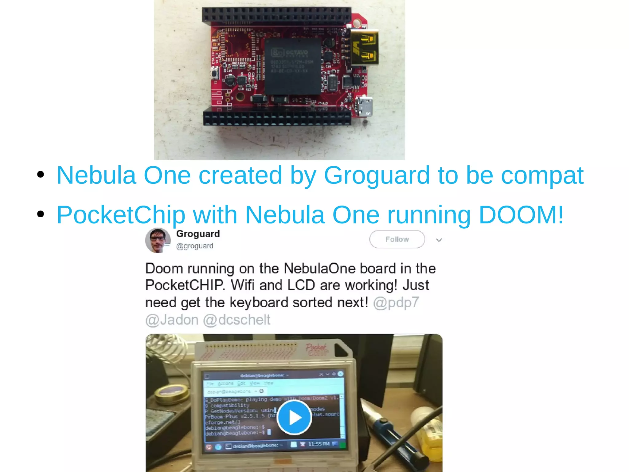 ●
Nebula One created by Groguard to be compat
●
PocketChip with Nebula One running DOOM!
 