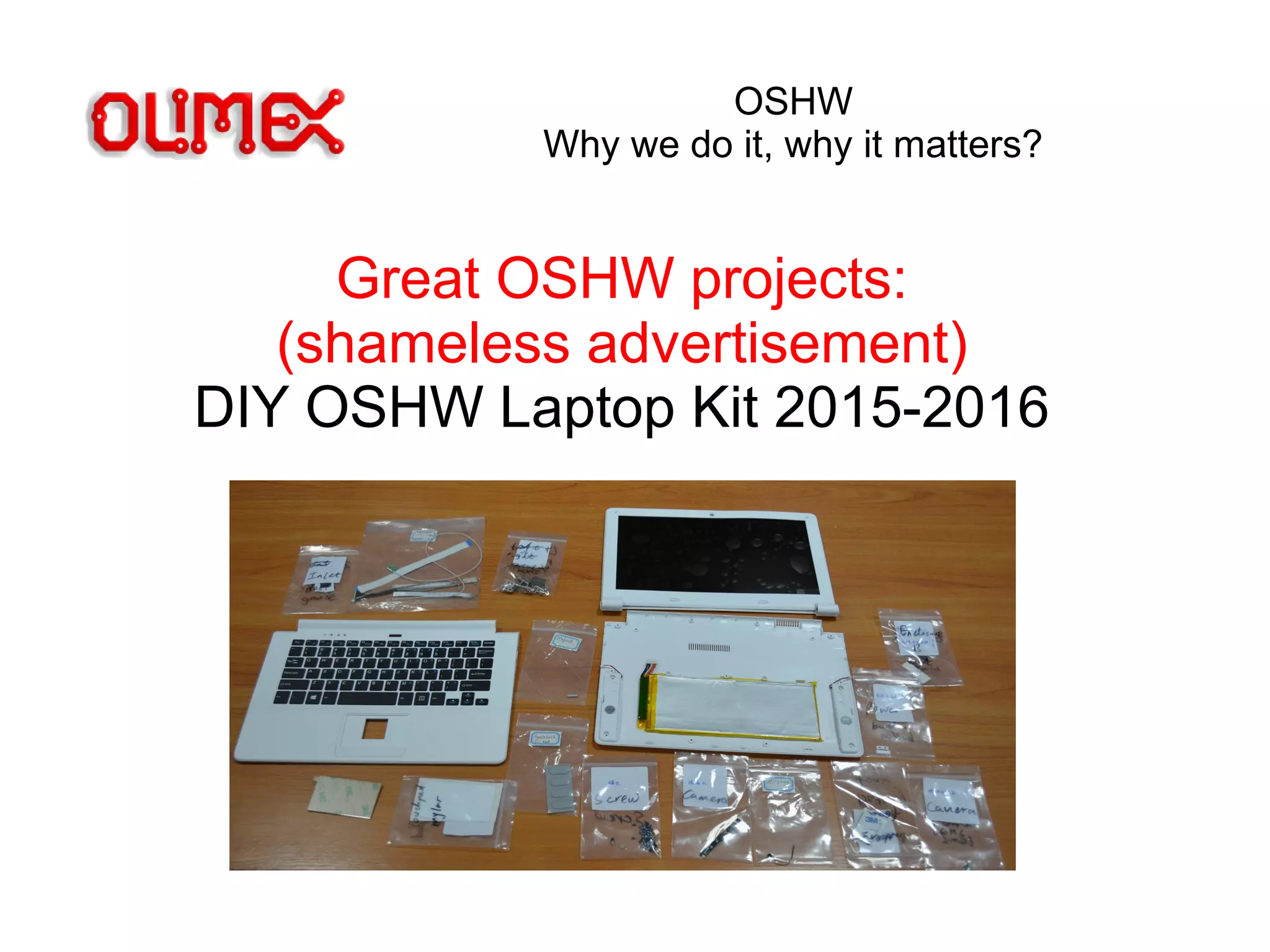 OSHW
Why we do it, why it matters?
Great OSHW projects:
(shameless advertisement)
DIY OSHW Laptop Kit 2015-2016
 
