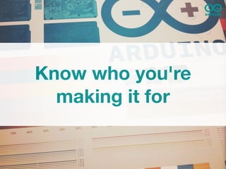 Know who you're
  making it for
 