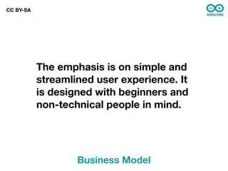 CC BY-SA




           The emphasis is on simple and
           streamlined user experience. It
           is designed with beginners and
           non-technical people in mind.




                   Business Model
 