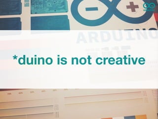 *duino is not creative
 