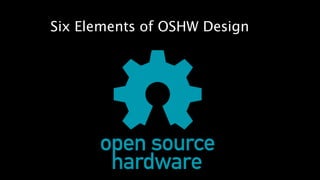 Six Elements of OSHW Design 
 