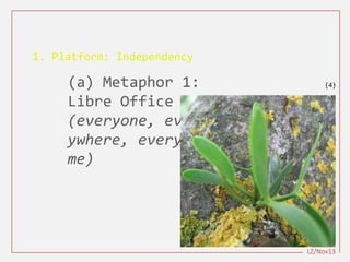 1. Platform: Independency
(a) Metaphor 1:
Libre Office
(everyone, ever
ywhere, everyti
me)
LZ/Nov13
{4}
 