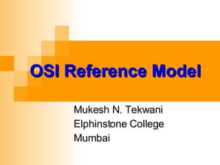 OSI Reference Model Mukesh N. Tekwani Elphinstone College Mumbai 