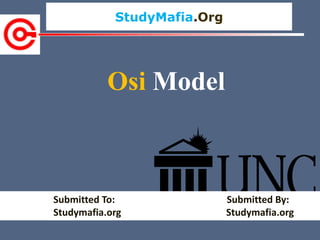 StudyMafia.Org
Submitted To: Submitted By:
Studymafia.org Studymafia.org
Osi Model
 