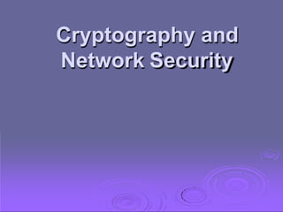 Cryptography and
Network Security
 