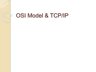 OSI Model & TCP/IP
 