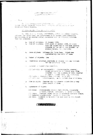 2* ?fc. Ju; J •;••.. AHIOH, '^'-57501413, 
,.;C1IC:^UL ..Lir- .-'ores ^ s a , vras ii:tcrvi^^=9d on 13 
his -^it-iilsg oi' nn utiusual serial pn 
3ate of sicht 
Tisa of aight 
13 January 1350. 
0cC5 iiours 1-3 
tiir«9 the object ?? 
Ticiaity in the sky r= 
in^ before. !>:: ; 
1350, at -.vii 
: ths 
vbar« si:.-h.ted: Hollctaan Air Force 5ase^ Object i 
iy du© rort;h of base* 
oiv objects: 0 
^•T£H--"i'**iJv-'' <th*t i 
or p 
for the 
1 j v_a t-i-i r .3,1 i •,.- or a or i 2 on t a l l r : ;J -.id^ t;er.r:ii aa b 19 j ao"wa vsr 
•?;?.,•: -ohs si;;btia?; of thia o 
ls*, 
7ia® ia 3igh.ts Ofcserr^r ciiu no r cbsonr^ object 
Appearaaee oi" ab 
(1) Color: frsdciai 
-i} appa 
5,4; 3isa 
white - ^ery br.l:-ht, cDrr:ara"s 
,:"tariike ^; 
to-be about %rj& sa:~ie ^in« as ~h--^ 
 