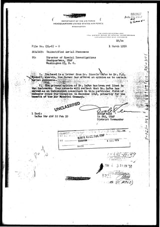 SECRET 
1 DEPARTMENT OF THE Alt? FORCE v U 
HEADQUARTERS UNITED STATES AIR FORCE 
WASHINGTON 
THC IN^PCCTQFt !3£NCRALUSAr 
17TH DISTRICT OFFICE OF SPECIAL INVcSTIGATtQNS 
KlRTLANO AIR FORCE flASjE, N E.W MCXlCQ 
File No.- (2U-8) - 0 
SUBJ3CT: Unidentified Aerial Phenomena 
DR/sni 
1 iarch 19$0 
TO: Director of Special Investigations 
Headquarters, USA? 
 