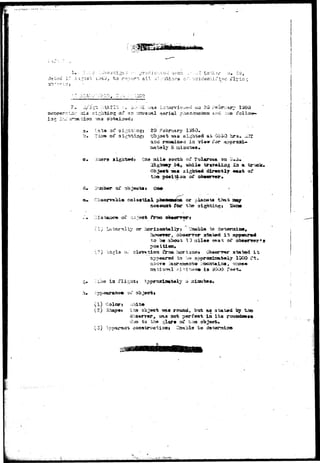 3. to r a l l 
M.M.J' 
;.IEXI' 20 
-r;t£r ^.s «i.r:i3ti»s of ^r; unusual nerial 
-±O3a 
.ata 01* s 20 February 1350. 
J5«<J i a 
sigjst»4* Cna mil* tnaurta of Tularotta 
of 
poai&aa of ob«arr«r 
or 
accouat for t. 
foil 
hrs. 
ow 
la a 
frtm 
or 
stated 
to b« about 
position. 
siil«Mi 
10CO r t . 
aa ti a «»1 ;t. 1 r-i ry* o« i 3 HOOO fee •&» 
l a 
(1) 
(2) 3nap«? Tha objacfc «®« r<nuui, btrt ass 
oot 
by 'tis© 
I t s 
due ta fcha .->a 
to 
 