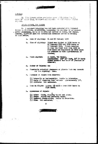 ' •• • • • . v - V i - ^ - ^ v ^ ' ^ 
12 'nnrr;;;;^^55 I?**?* to ^pc^'t a l l yi^-h 
to thiat 
A psrseeal has nob b^eaa 
liis 
l wi:ij Corpca^al 
«us ba i s an detached , an 
sent -fee irtfoasaatioa ccaartalnod herein in 
Data 2h and 
ot % cai 
15^0 and (SCO hocra on 
1 ^ ^ to 
!j«wrfli and reagmegfed at 0200 h 
In view a^rtiae^aate^ 30 
sighted 1 At 
1 ^ * 3U° 3* north 
apcwsrod die s^uth cr position ^ 
l&stoar trf Ctojecta* 
csr ~iia^ nay i 
Hcno* 
£• of j 
C3) 
* Una'ctLa 
Is* 
2130 hoars* 
of 
- Ssw 20CO hOGtr^ to 
:) Shape* 
dt% g to. rd. a 
p Cfejeci ^afas perfectly rtxrod, 
l) .tppiarcmt cousU-'act.iaa> i^ibla tax 
) 
 