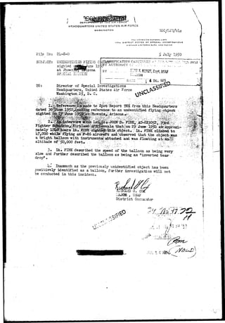 AIR FORC 
HEADQUARTERS UNITED STATES AIR FORCE 
WASHINGTON 
THt lN3PCCTOfl DE 
17TH DISTRICT c~rrcE or SPECIAL INVS9TIQATIDN9 
KlfJTLAND AIR rORCff BA3F., NEW MEXICO 
ATION 
AUTHORIT 
igations 
Headquarte 
Washington 
Heaiicjoarte 
floating 
inverted 
Ihasmuch previously unidentified 
positively identified investig 
conducted incident 
'ji 1 4 -, 
 