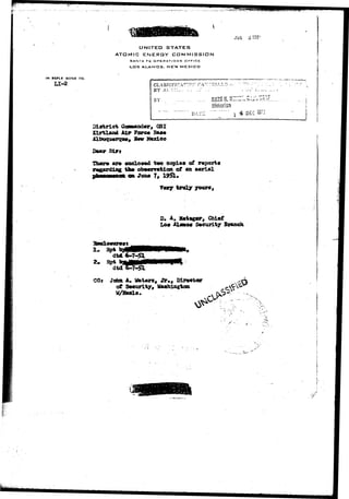 UNITED STATES 
ATOMIC ENERGY COMMISSION 
SANTA FE DPERATIQNS OFFICE 
LOS ALAMOS. NEW MEXICO 
135" 
IN REPLY REFER TO: 
LI-2 CLASSIFICATION' C 
BY ALT".;,,, v. .. 
Historian 
DATZ .4 DEC IS7-3- 
District GqawandT, QSI 
lirtland M r Fare* B*»« 
ar» •ados«d two copies of reports 
of 
ea JWQ* 7, 
V«rj trxily youra, 
0* A. H«t*g«r, Chief 
Los Al*aos Securit/ Branch 
COJ Jofaa A. 
of 
W/Bnola 
Jt,, Director 
Wahiagtcn 
 