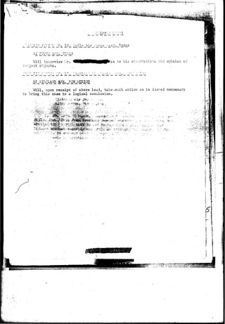 ***W^W,*l^ 
S • '~^-*W:~.y: 
;:.-,^-:X*>':&~'- " 
Will interview *: 
;ubject objects. 
AT•KIHTIAND AFB, NS1V M 
as to his observations 
Will, upon receipt of above lead, take ^ such action as is a a erred necessary 
to bring this case, to a logical conclusion. 
i t 4. • 
 