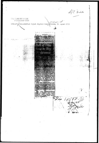 • £ 
2 3 orAe.-n.be i- 1952 N 
;TJ3JiCTr/UrJ.dentiii3d Object Sighted Over/^risona, 31 ..August 1952 
'A.., ..,» . . t 
.v.v'-V -' * 
center at, Pregfcdtt^ saidi.: it:;;liad 
rieSEnred fadio%reports. > firbnv 
planes of a^brigiht flashy north-, 
west of. thi 
>..' 
•2*1 
 