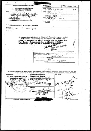 HEADQUARTERS UNITED STATES AIR FORCE 
THE INSPECTOR GENERAL 
OFFICE OF SPECIAL INVESTIGATIONS 
REPORT OF INVESTIGATION 
DA August 
REPORT, MADE BY i 
. S/A RIGFA5D S..SECOHD 
TITLE ' MA~5r AT 
Aerial"" Qbj.ec tar •ays Alamosj PERIIQQ 
30 Augu^ t 
OFFICE OF ORK5I. 
17 • triJ.and A?3, U 
STATUS 
C3J0SED 
XNQOISI - ASRIAL PHEIOJffiNA 
REFERENCE " * 
Kone, this ±3 an in1 tial report* 
SYNOPSIS 
Initiated by District Comnander ipoa receipt 
of iafb»Batim concerning the observance of a flight of 
eigbfc (8) unidentified Aerial objects over Los Alaucoa Air 
Port !bitr« Object* described as alnmlmira or bright 
•etalie and large in size as if 
CLASSIFICATION 
BY AUTHOiiiTr OF TII-BY 
. ^ , * - . • » t 
Historian 
CAT: 
ATTENTION: Disclosure of the nature, sources, or even the existence-of such Investigative Information to persons mentioned in the report or to 
other person* act normally entitled to such Information may be made only when expressly authorized by the Director of Special In-vestigations, 
IGt. or h<£ft*r authority. Unauthorized disclosure of such information will be considered to be a violation of A9R 205-1. 
DISTRIBUTION 
CG, AiT 
Cen 
CG, 3§|b 
File<^. 
* '" f 
ACTlOW COPY FORWARDED TO 
CoaHanding 
In tell Renter 
Ohio 
APPROVED 
G. 3CEDBM 
Lt Col, USA? 
,FILE STAMP 
i i ' 52 
DISTRICT COMAAANDER 
 