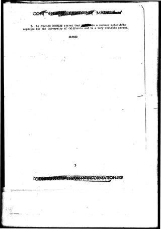 7. Lt CTIAPLES BUCKISH stated thatjOPRLs a nuclear scientific 
employee for the University of California and is a very reliable person. 
11 
KB-;'.-:- ;?;*ij;;::1.r.'jSK^.*f-('.'iw(",*w.!- 
• . •••• / 
 