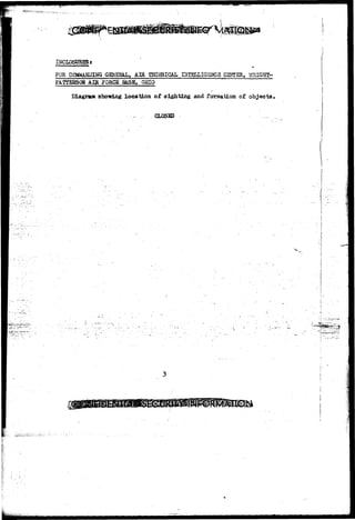. '* I" 
INCLOSDHESt 
FOR COMMANDING QE3EH&I., AIR TECHNICAL Cnffi&IGSSC3 C2KT3R, V 
Alg JQRCS B&SB, OHIO 
Diagram shoving Xocatioa or sighting and formation of objects 
CLOSED 
V 
 