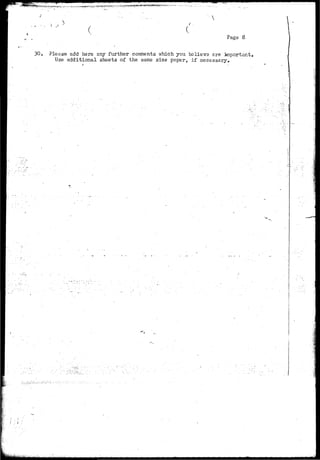 ^ '""•": 
30. 
Page 8 
•Please add here sny further comments vrhich you believe are important. 
Use additional sheets of the same size paper, if necessary. 
; I' 
 