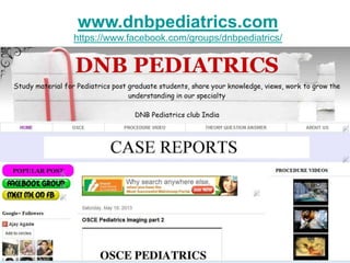 www.dnbpediatrics.com
https://www.facebook.com/groups/dnbpediatrics/
 