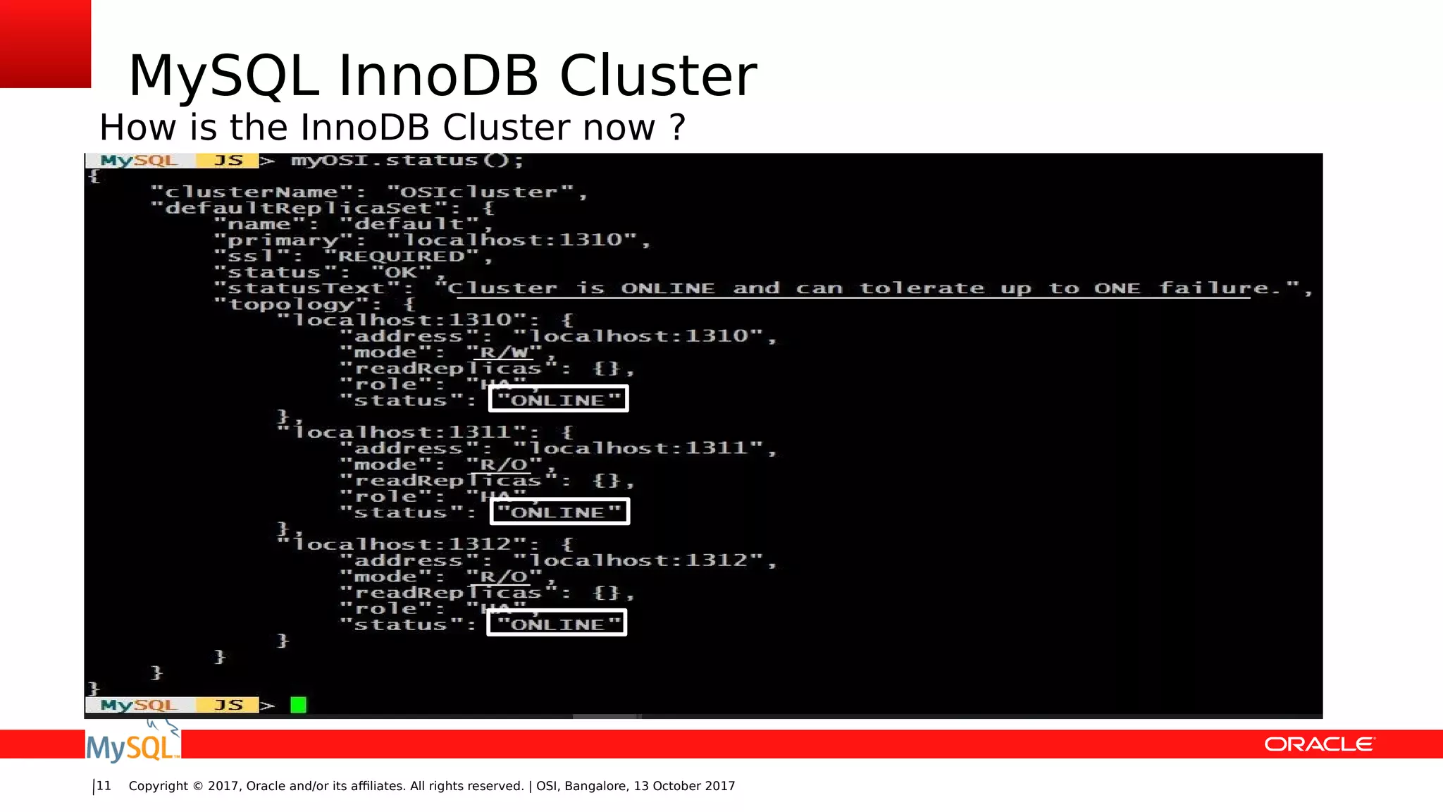 Copyright © 2017, Oracle and/or its affiliates. All rights reserved. | OSI, Bangalore, 13 October 201711
MySQL InnoDB Cluster
How is the InnoDB Cluster now ?
 