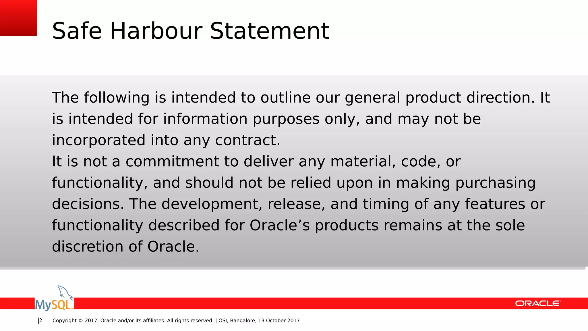 Copyright © 2017, Oracle and/or its affiliates. All rights reserved. | OSI, Bangalore, 13 October 20172
Safe Harbour Statement
The following is intended to outline our general product direction. It
is intended for information purposes only, and may not be
incorporated into any contract.
It is not a commitment to deliver any material, code, or
functionality, and should not be relied upon in making purchasing
decisions. The development, release, and timing of any features or
functionality described for Oracle’s products remains at the sole
discretion of Oracle.
 